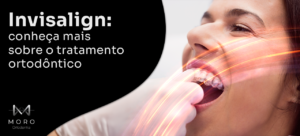 Invisalign: conheça mais sobre o tratamento ortodôntico