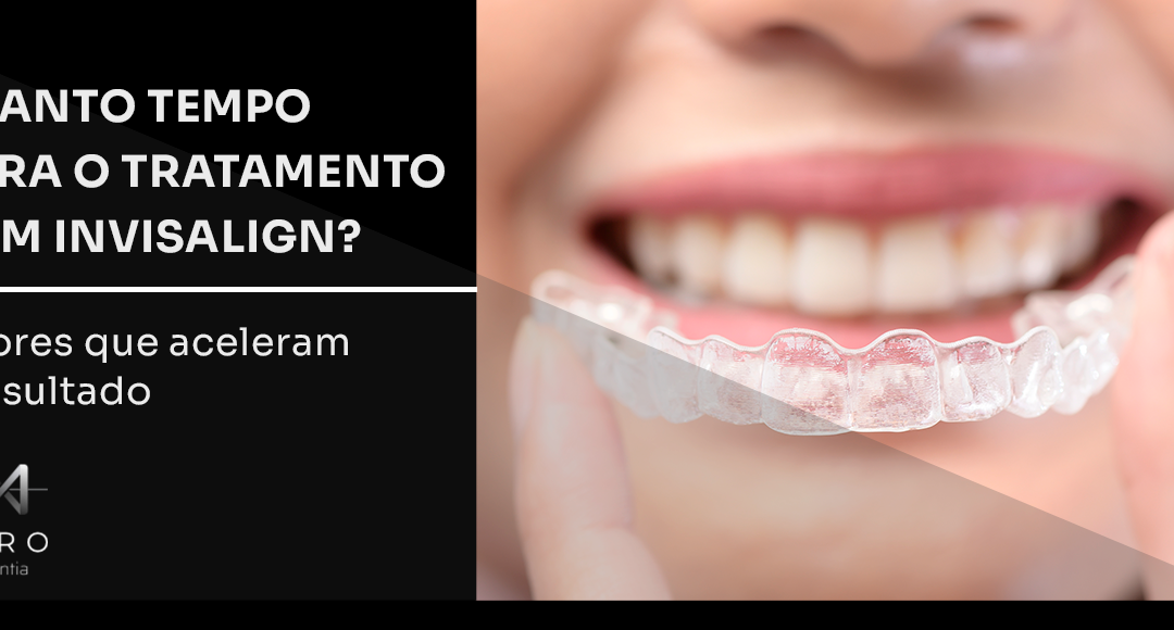 Quanto tempo dura o tratamento com Invisalign? Fatores que aceleram o resultado
