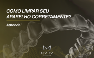 Como limpar seu aparelho corretamente? Aprenda!